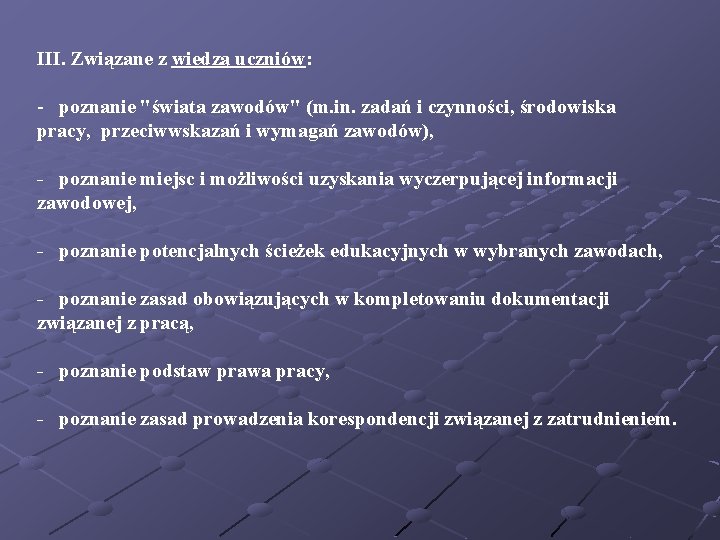 III. Związane z wiedzą uczniów: - poznanie "świata zawodów" (m. in. zadań i czynności,