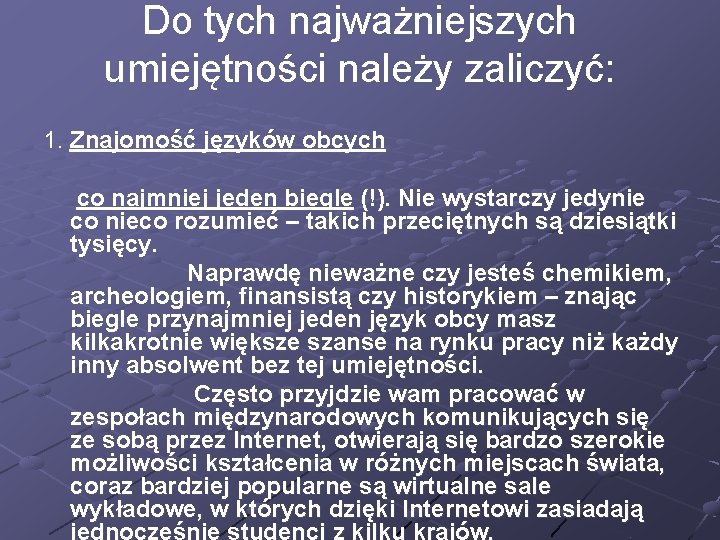 Do tych najważniejszych umiejętności należy zaliczyć: 1. Znajomość języków obcych co najmniej jeden biegle