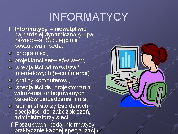 INFORMATYCY 1. Informatycy – niewątpliwie najbardziej dynamiczna grupa zawodowa. Szczególnie poszukiwani będą: programiści, projektanci