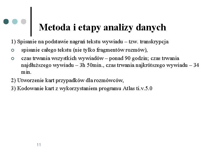 Metoda i etapy analizy danych 1) Spisanie na podstawie nagrań tekstu wywiadu – tzw.