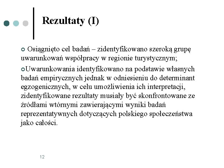 Rezultaty (I) Osiągnięto cel badań – zidentyfikowano szeroką grupę uwarunkowań współpracy w regionie turystycznym;