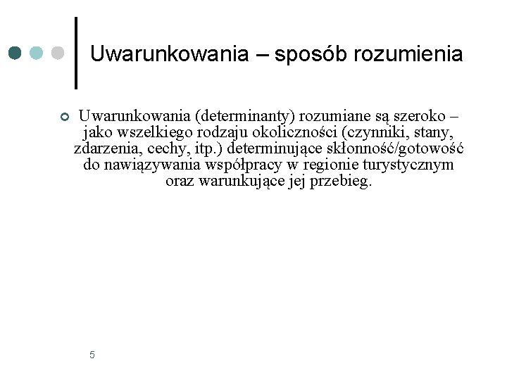 Uwarunkowania – sposób rozumienia ¢ Uwarunkowania (determinanty) rozumiane są szeroko – jako wszelkiego rodzaju