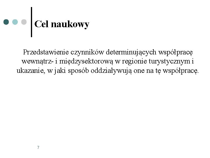 Cel naukowy Przedstawienie czynników determinujących współpracę wewnątrz- i międzysektorową w regionie turystycznym i ukazanie,