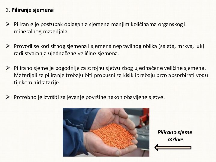 3. Piliranje sjemena Piliranje je postupak oblaganja sjemena manjim količinama organskog i mineralnog materijala.