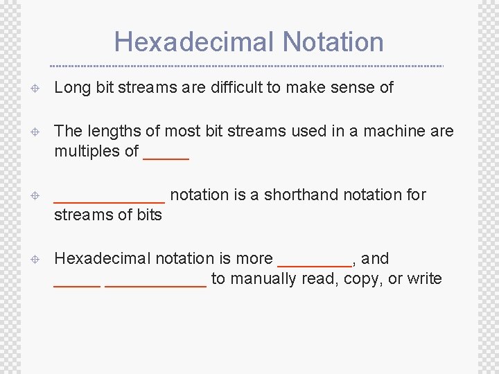 Hexadecimal Notation ± Long bit streams are difficult to make sense of ± The