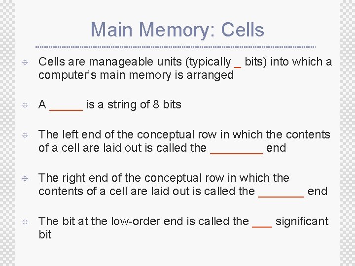 Main Memory: Cells ± Cells are manageable units (typically _ bits) into which a