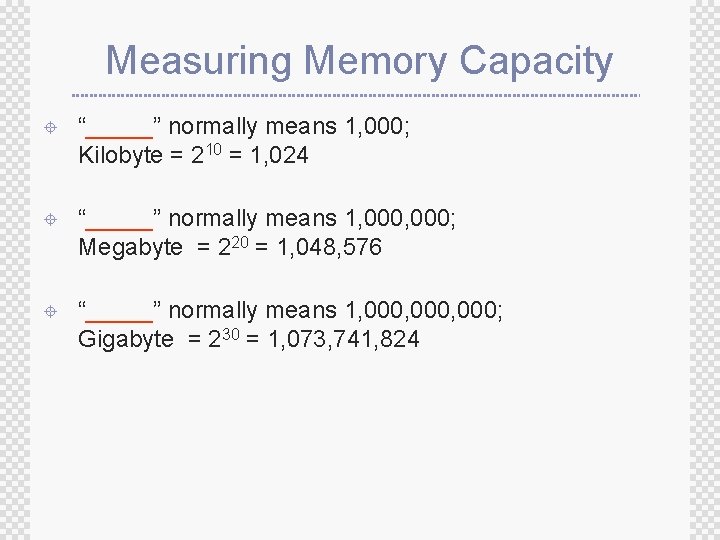 Measuring Memory Capacity ± “_____” normally means 1, 000; Kilobyte = 210 = 1,