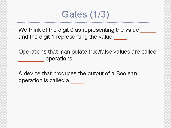Gates (1/3) ± We think of the digit 0 as representing the value _____