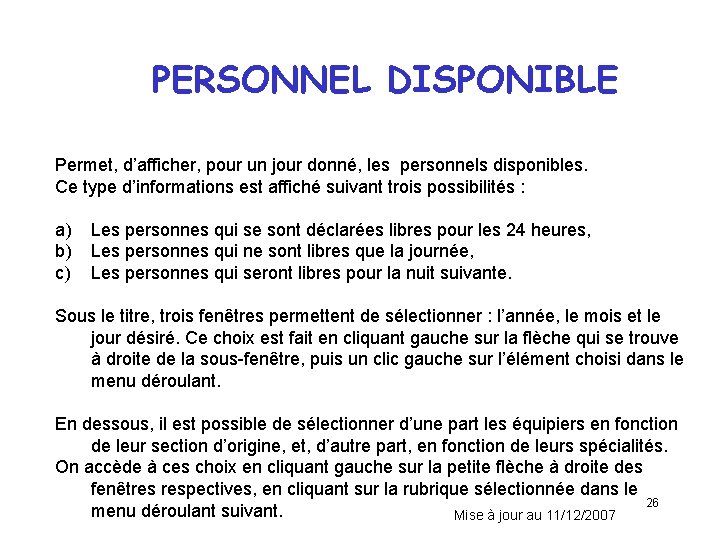 PERSONNEL DISPONIBLE Permet, d’afficher, pour un jour donné, les personnels disponibles. Ce type d’informations