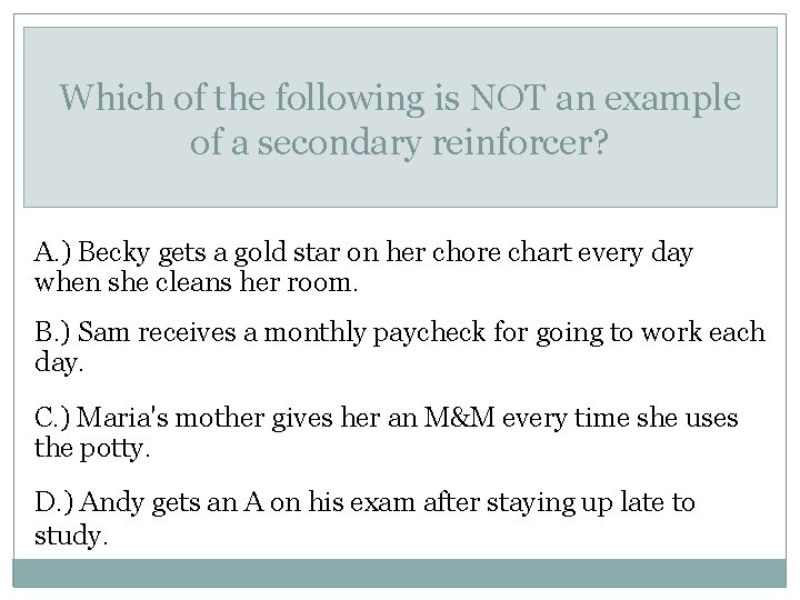Which of the following is NOT an example of a secondary reinforcer? A. )