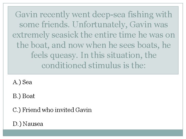 Gavin recently went deep-sea fishing with some friends. Unfortunately, Gavin was extremely seasick the