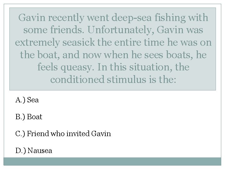 Gavin recently went deep-sea fishing with some friends. Unfortunately, Gavin was extremely seasick the