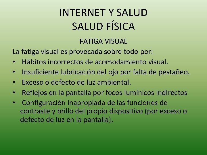 INTERNET Y SALUD FÍSICA FATIGA VISUAL La fatiga visual es provocada sobre todo por: