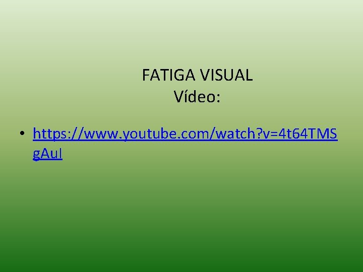 FATIGA VISUAL Vídeo: • https: //www. youtube. com/watch? v=4 t 64 TMS g. Au.