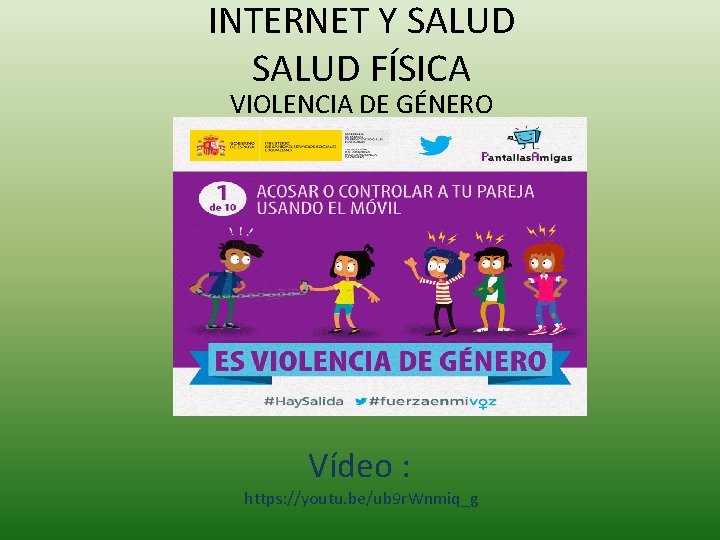 INTERNET Y SALUD FÍSICA VIOLENCIA DE GÉNERO Vídeo : https: //youtu. be/ub 9 r.