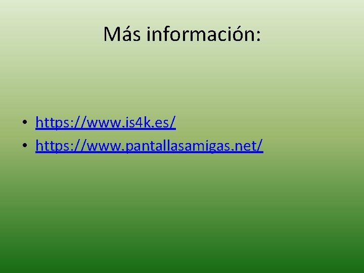 Más información: • https: //www. is 4 k. es/ • https: //www. pantallasamigas. net/