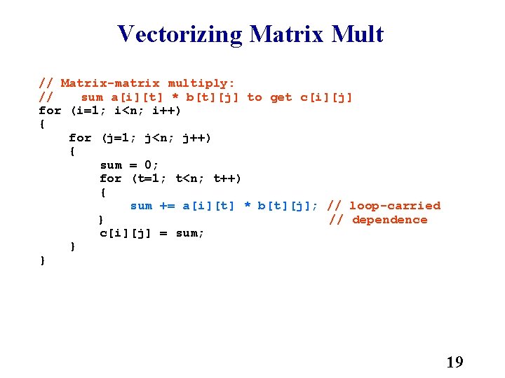 Vectorizing Matrix Mult // Matrix-matrix multiply: // sum a[i][t] * b[t][j] to get c[i][j]