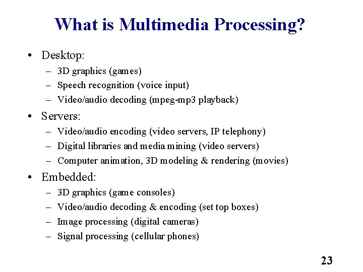 What is Multimedia Processing? • Desktop: – 3 D graphics (games) – Speech recognition