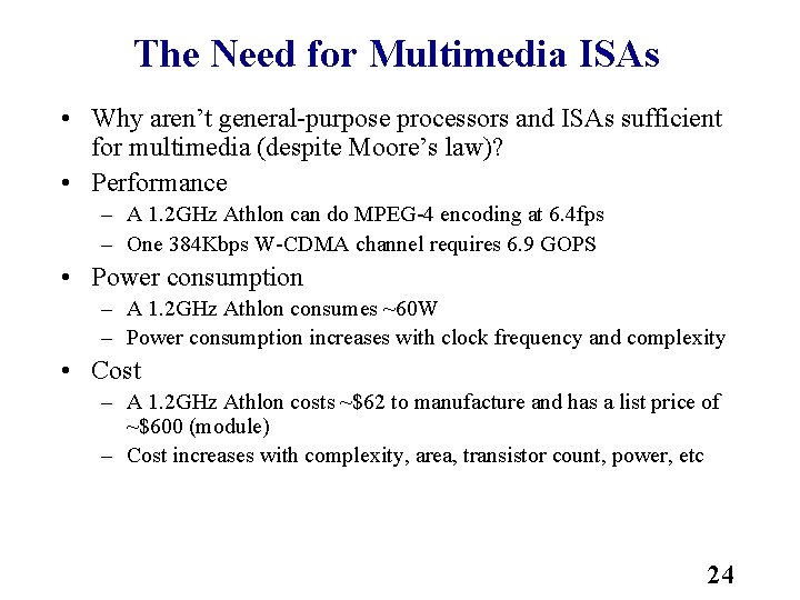 The Need for Multimedia ISAs • Why aren’t general purpose processors and ISAs sufficient