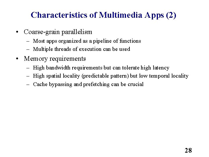 Characteristics of Multimedia Apps (2) • Coarse grain parallelism – Most apps organized as