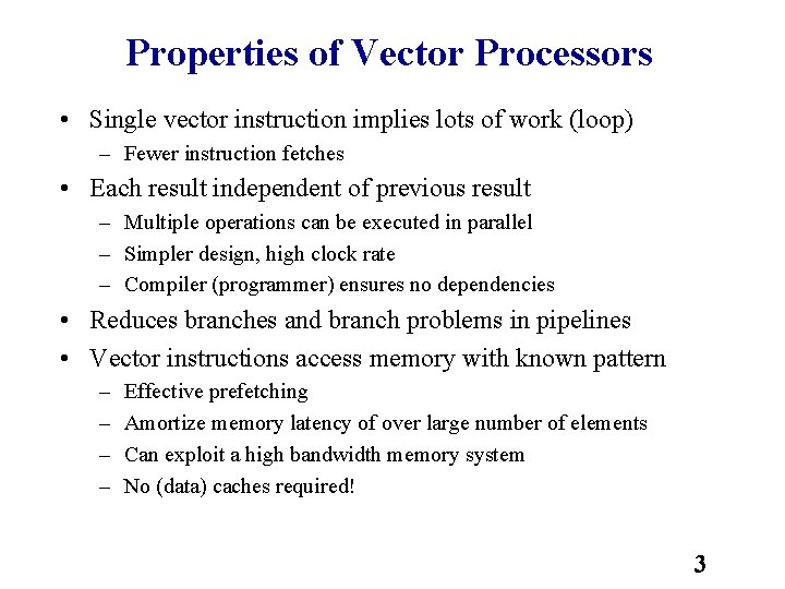 Properties of Vector Processors • Single vector instruction implies lots of work (loop) –