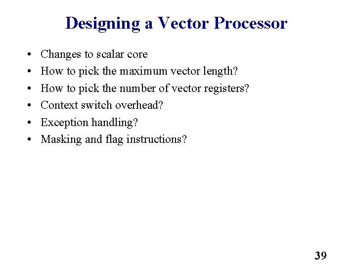 Designing a Vector Processor • • • Changes to scalar core How to pick