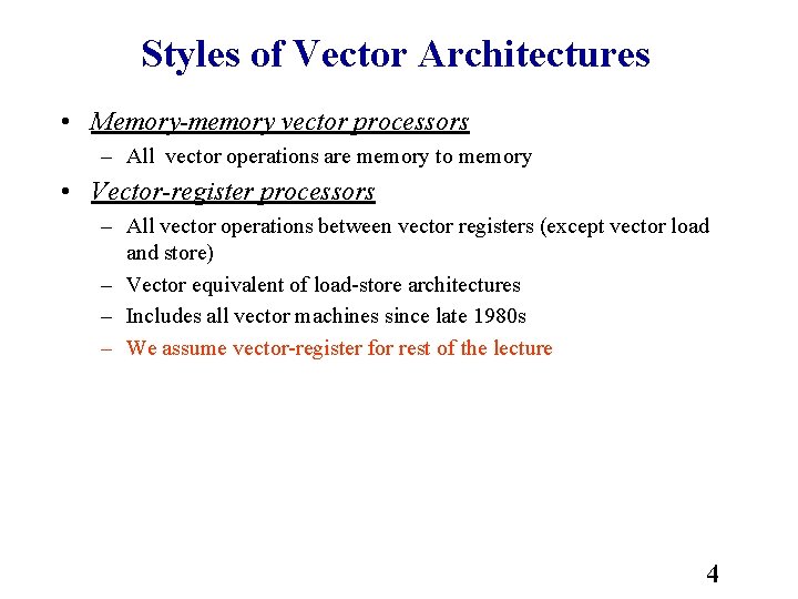 Styles of Vector Architectures • Memory-memory vector processors – All vector operations are memory