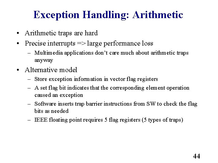 Exception Handling: Arithmetic • Arithmetic traps are hard • Precise interrupts => large performance