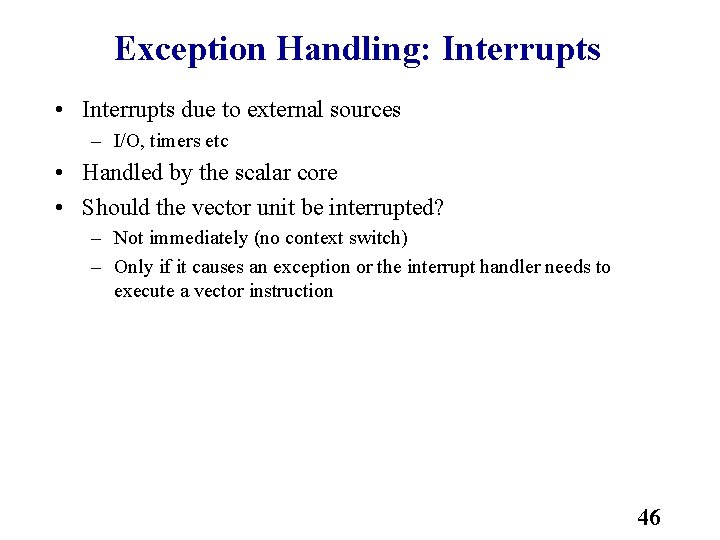 Exception Handling: Interrupts • Interrupts due to external sources – I/O, timers etc •