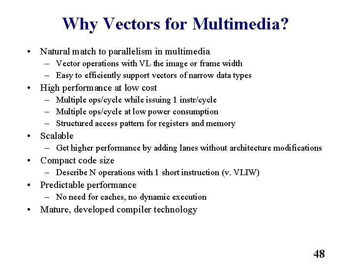 Why Vectors for Multimedia? • Natural match to parallelism in multimedia – Vector operations