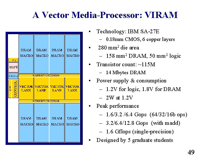 A Vector Media-Processor: VIRAM • Technology: IBM SA 27 E – 0. 18 mm