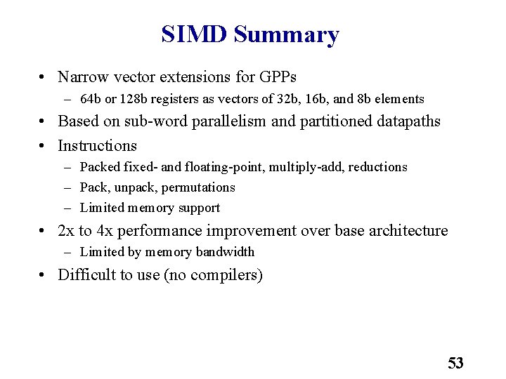 SIMD Summary • Narrow vector extensions for GPPs – 64 b or 128 b