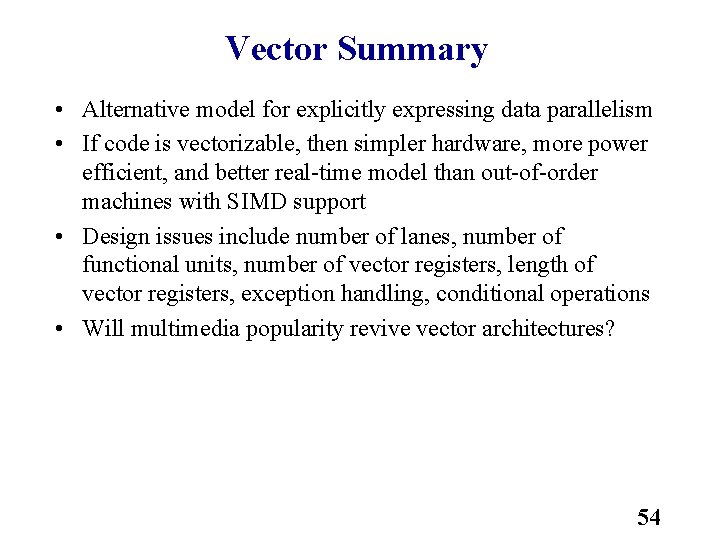 Vector Summary • Alternative model for explicitly expressing data parallelism • If code is
