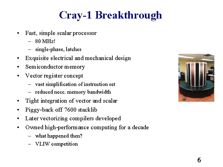 Cray-1 Breakthrough • Fast, simple scalar processor – 80 MHz! – single phase, latches