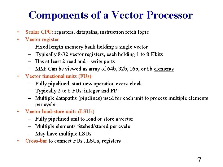 Components of a Vector Processor • • • Scalar CPU: registers, datapaths, instruction fetch