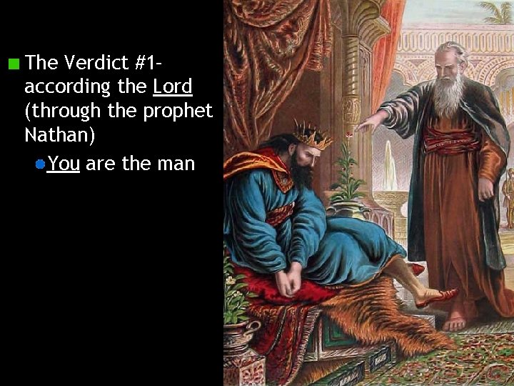 The Verdict #1– according the Lord (through the prophet Nathan) You are the man