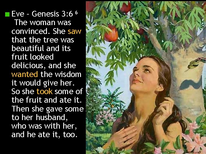 Eve – Genesis 3: 6 6 The woman was convinced. She saw that the