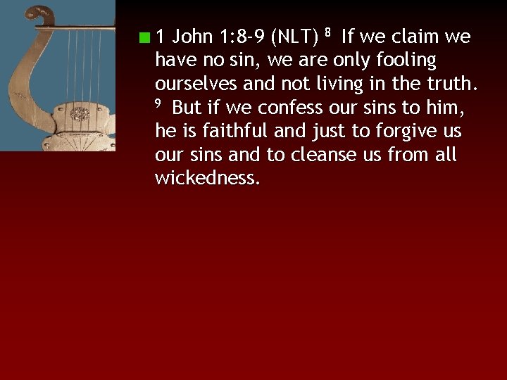 1 John 1: 8 -9 (NLT) 8 If we claim we have no sin,