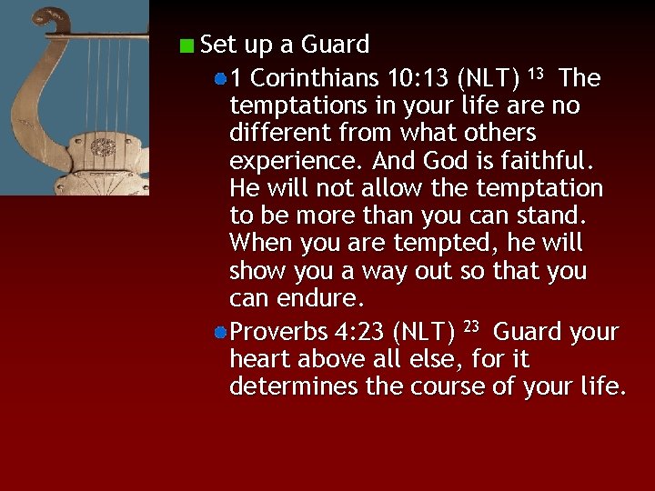 Set up a Guard 1 Corinthians 10: 13 (NLT) 13 The temptations in your