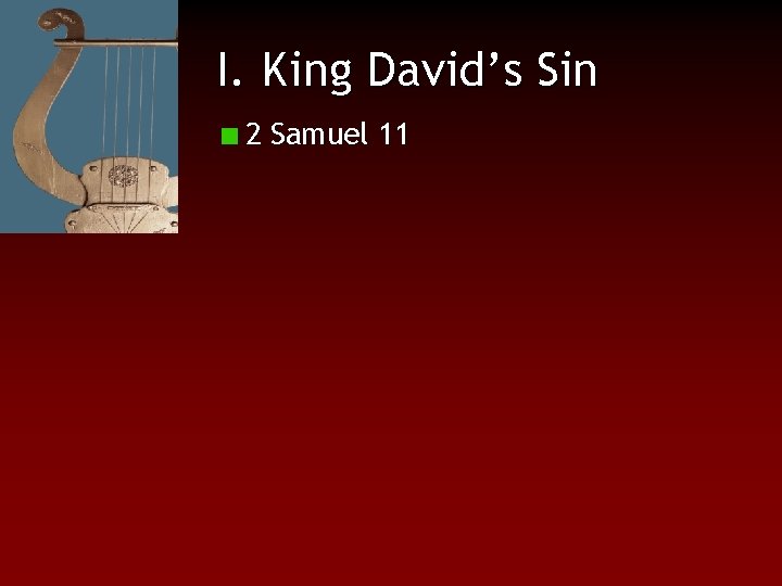 I. King David’s Sin 2 Samuel 11 