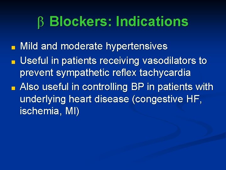 β Blockers: Indications ■ ■ ■ Mild and moderate hypertensives Useful in patients receiving