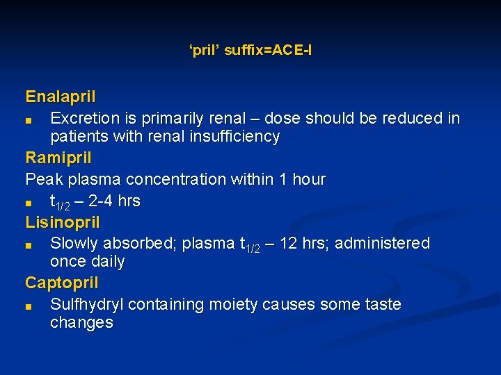 ‘pril’ suffix=ACE-I Enalapril ■ Excretion is primarily renal – dose should be reduced in