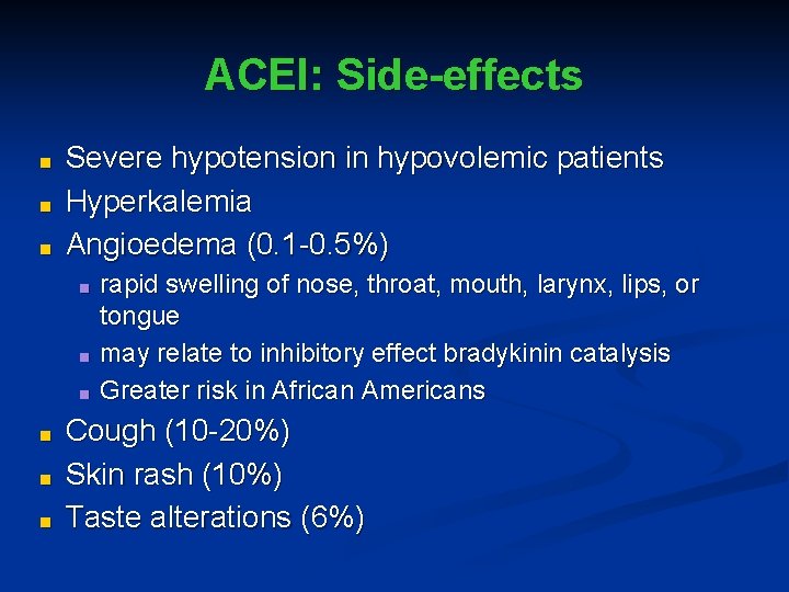 ACEI: Side-effects ■ ■ ■ Severe hypotension in hypovolemic patients Hyperkalemia Angioedema (0. 1