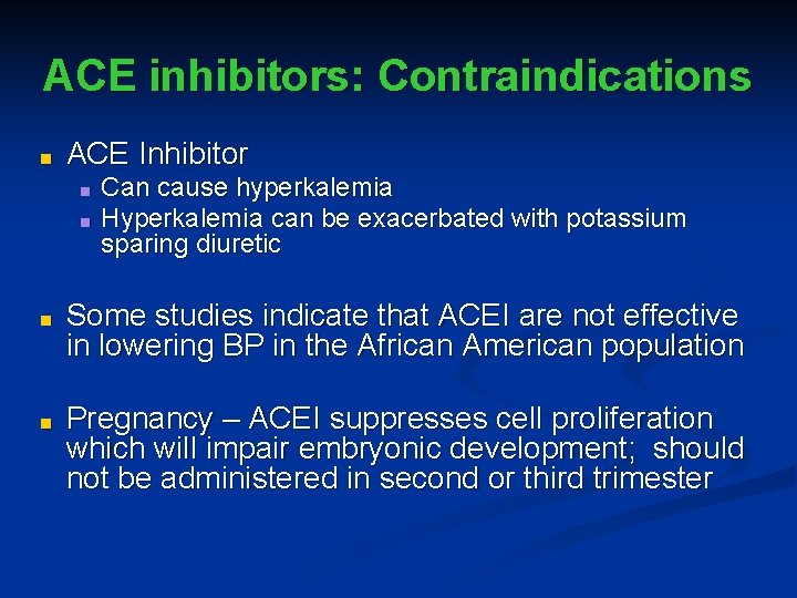 ACE inhibitors: Contraindications ■ ACE Inhibitor ■ ■ Can cause hyperkalemia Hyperkalemia can be