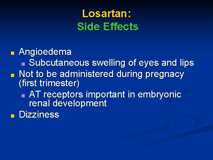 Losartan: Side Effects ■ ■ ■ Angioedema ■ Subcutaneous swelling of eyes and lips