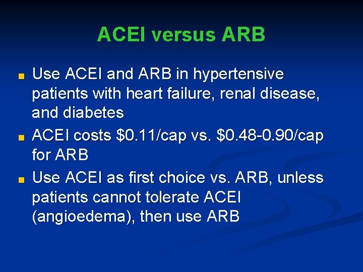 ACEI versus ARB ■ ■ ■ Use ACEI and ARB in hypertensive patients with