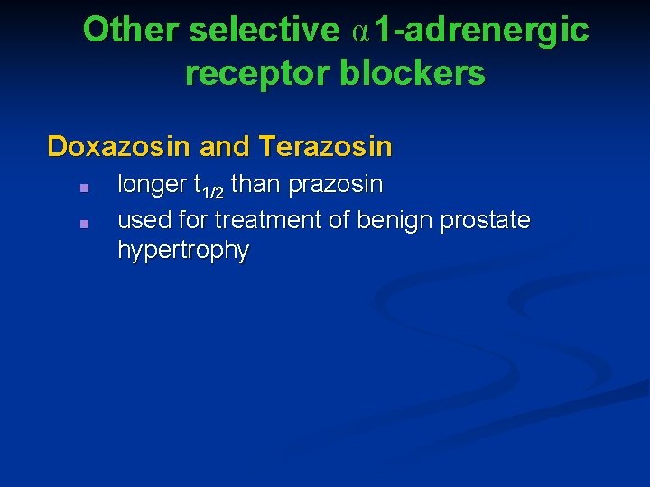 Other selective α 1 -adrenergic receptor blockers Doxazosin and Terazosin ■ ■ longer t