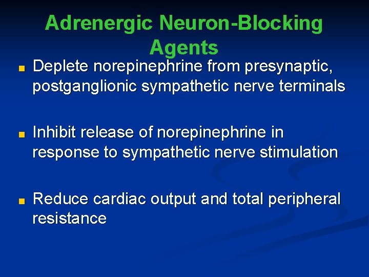 Adrenergic Neuron-Blocking Agents ■ Deplete norepinephrine from presynaptic, postganglionic sympathetic nerve terminals ■ Inhibit