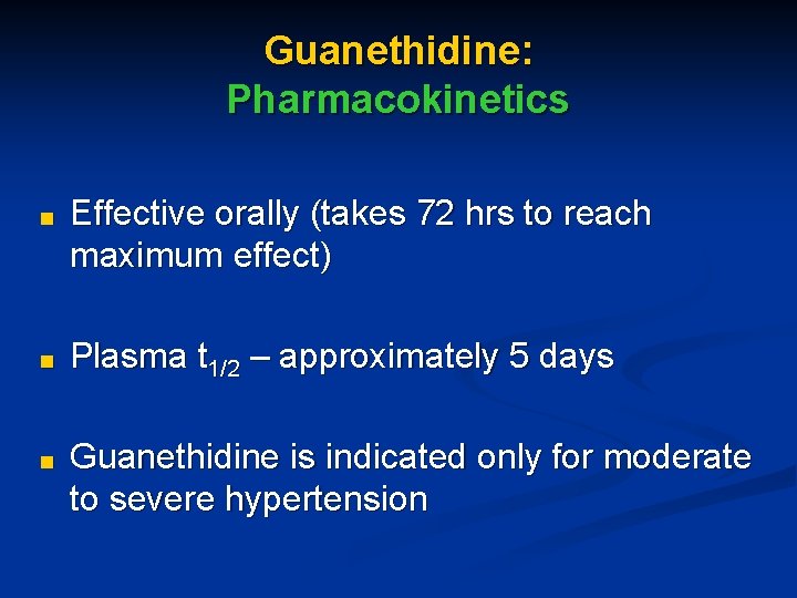 Guanethidine: Pharmacokinetics ■ Effective orally (takes 72 hrs to reach maximum effect) ■ Plasma