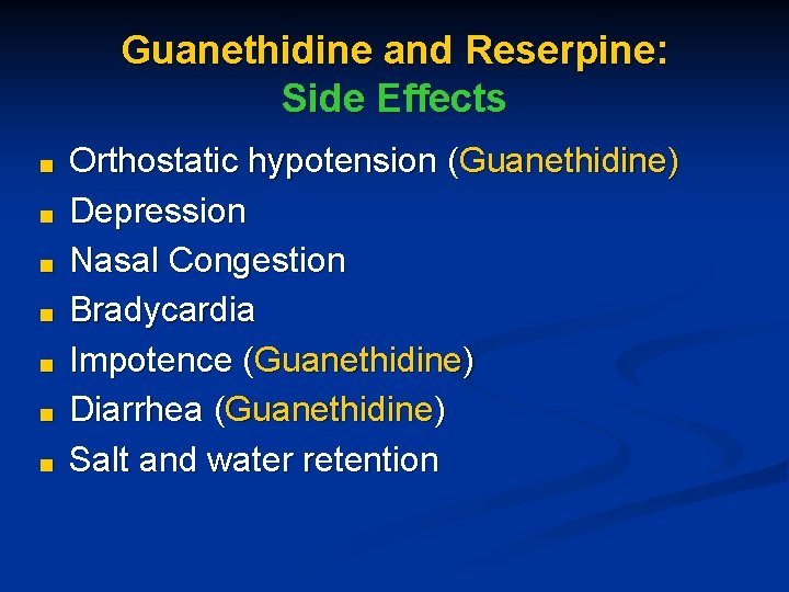 Guanethidine and Reserpine: Side Effects ■ ■ ■ ■ Orthostatic hypotension (Guanethidine) Depression Nasal